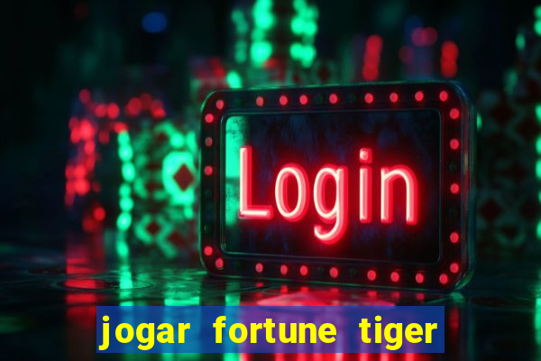 jogar fortune tiger gratis demo