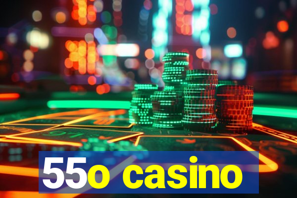 55o casino