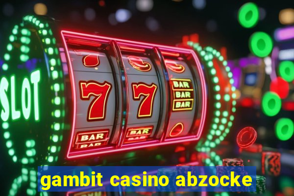 gambit casino abzocke