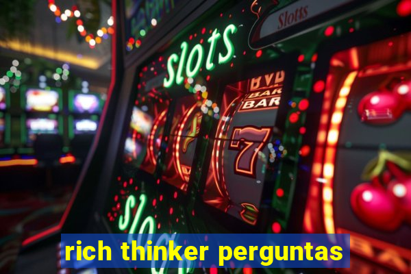 rich thinker perguntas