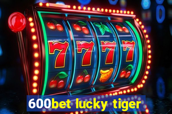 600bet lucky tiger