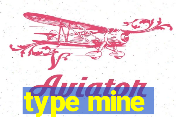 type mine