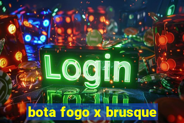 bota fogo x brusque