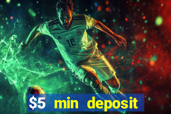 $5 min deposit online casino