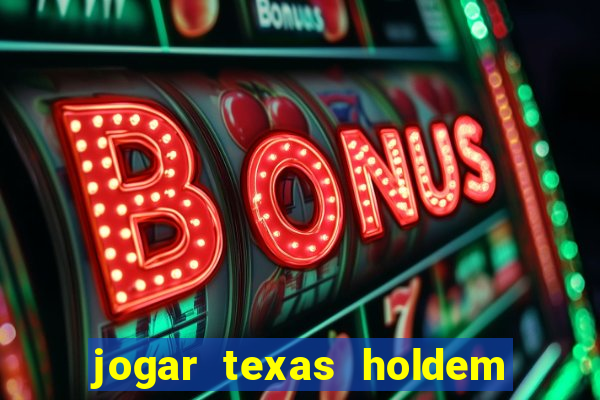 jogar texas holdem online gratis