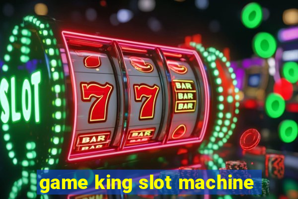 game king slot machine