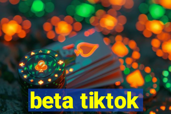 beta tiktok