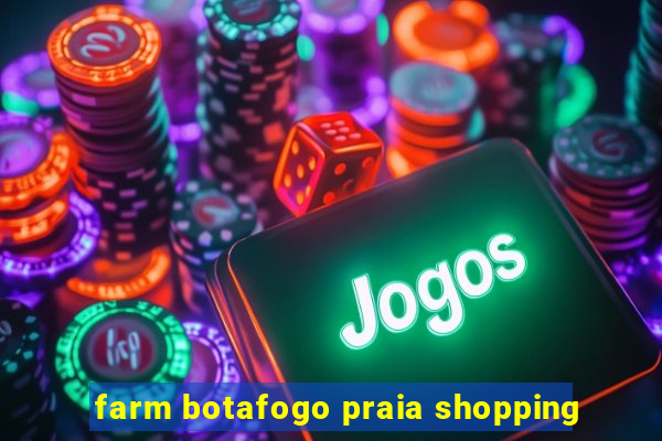 farm botafogo praia shopping