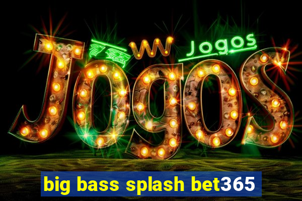 big bass splash bet365