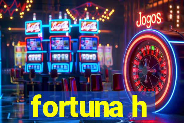 fortuna h