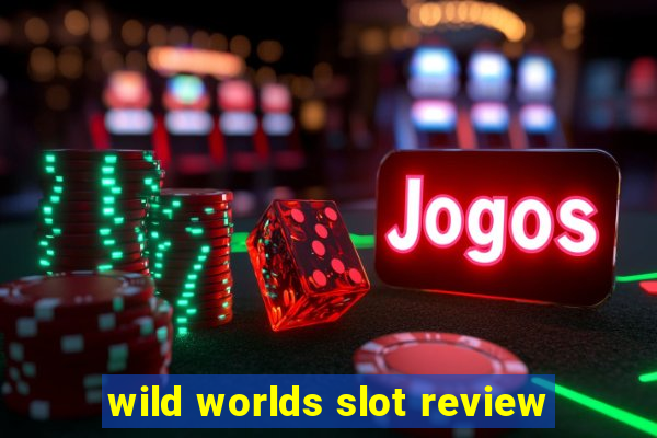 wild worlds slot review