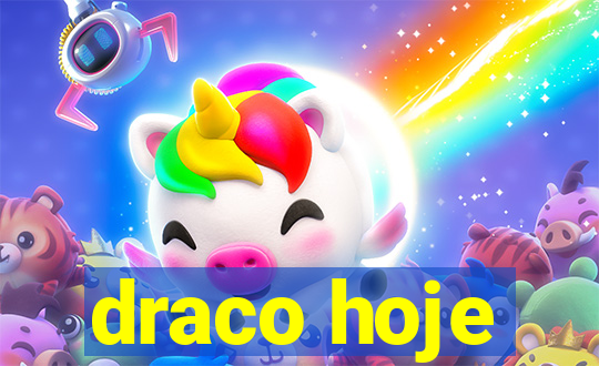 draco hoje