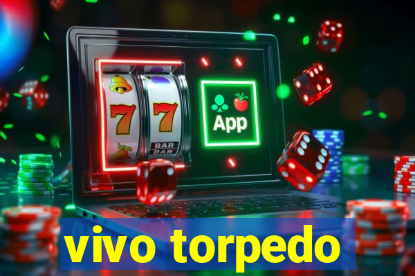 vivo torpedo