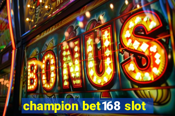 champion bet168 slot