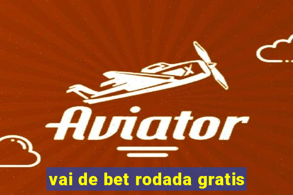 vai de bet rodada gratis