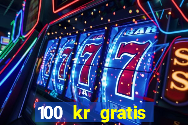 100 kr gratis casino 2020 utan ins?ttning