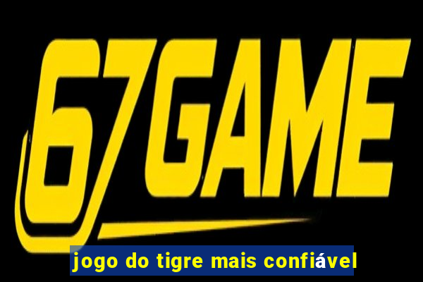 jogo do tigre mais confiável