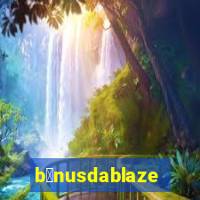 b么nusdablaze