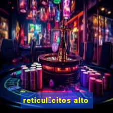 reticul贸citos alto