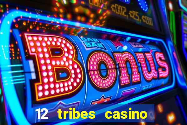 12 tribes casino rv park