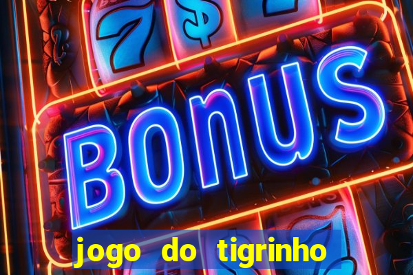 jogo do tigrinho para ganhar dinheiro de verdade