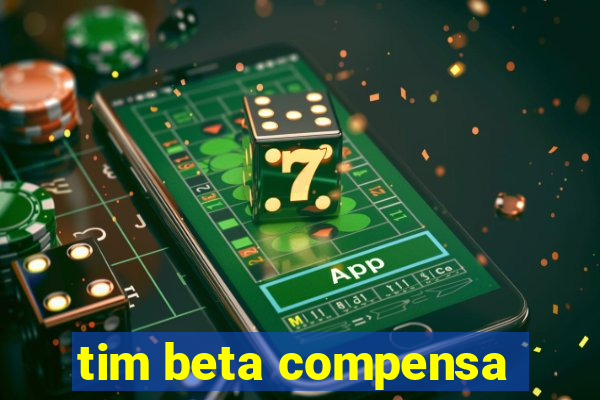 tim beta compensa