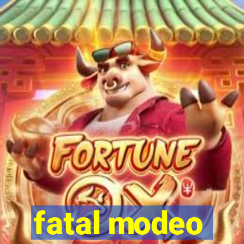 fatal modeo