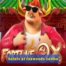 hotels at foxwoods casino