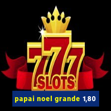 papai noel grande 1,80