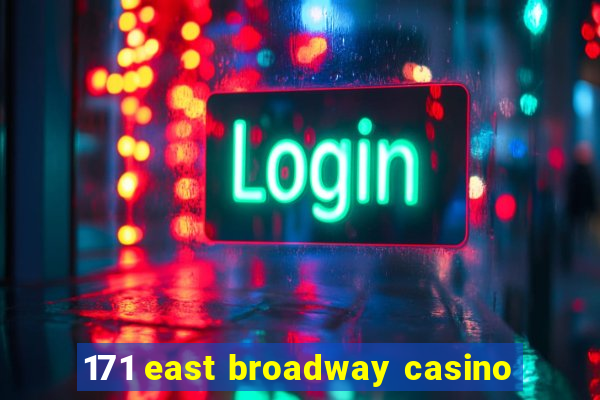 171 east broadway casino