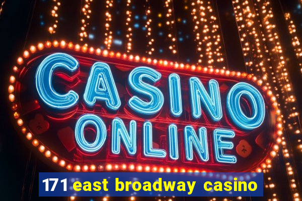 171 east broadway casino