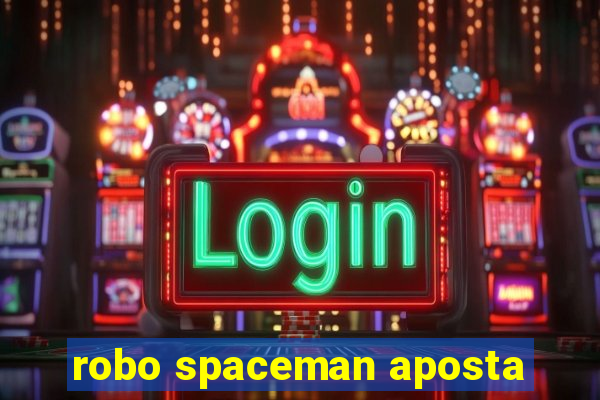 robo spaceman aposta