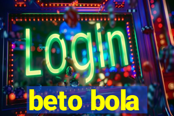 beto bola