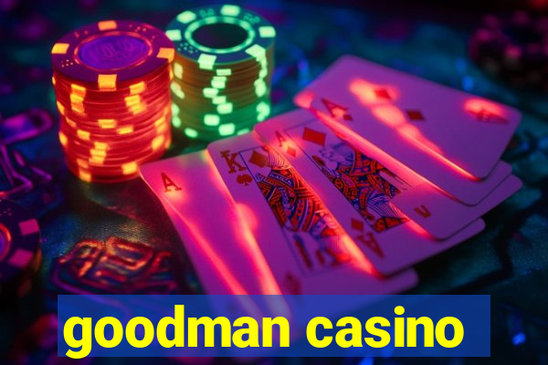 goodman casino