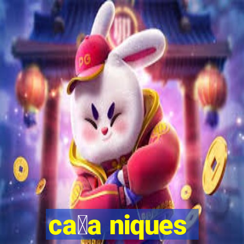 ca莽a niques