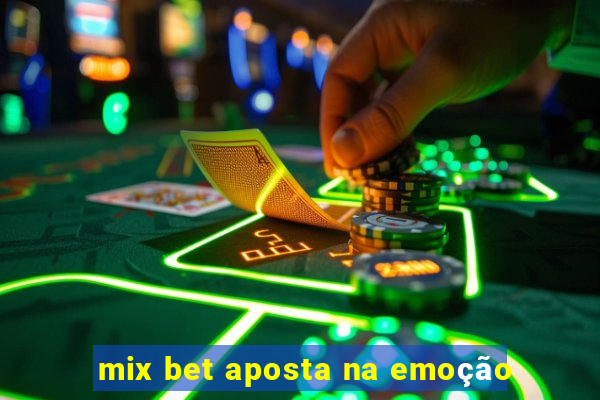 mix bet aposta na emoção