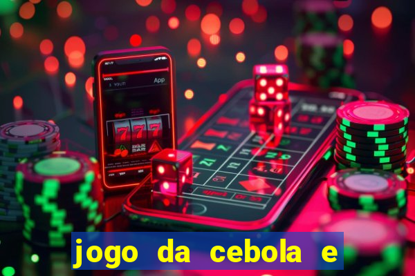 jogo da cebola e da berinjela