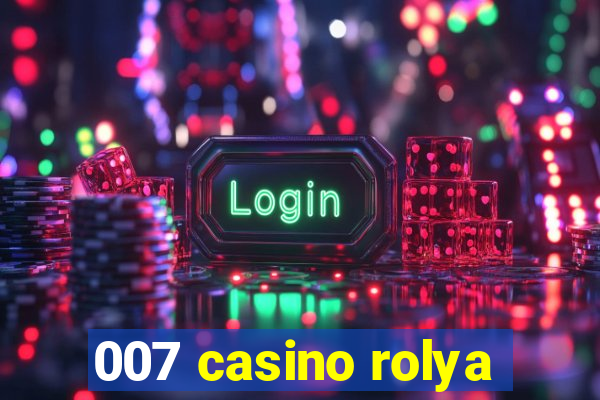 007 casino rolya