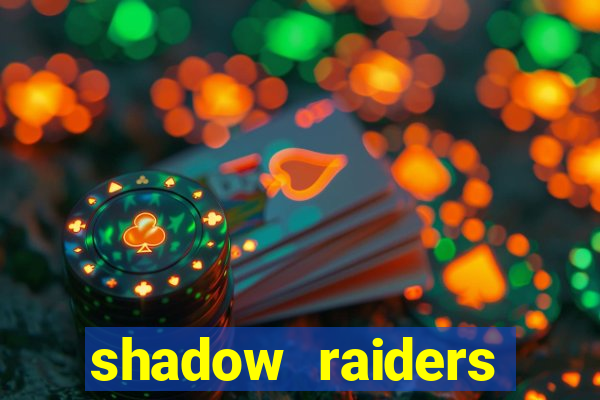 shadow raiders multimax review