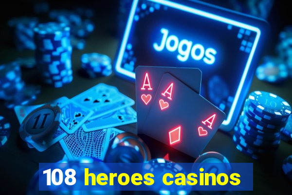 108 heroes casinos