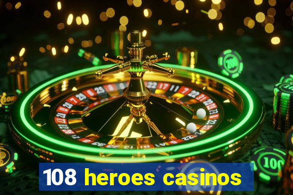 108 heroes casinos