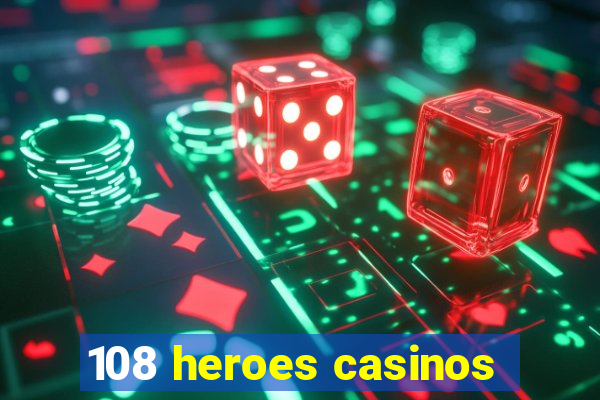 108 heroes casinos