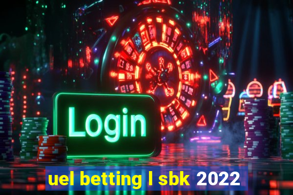 uel betting l sbk 2022