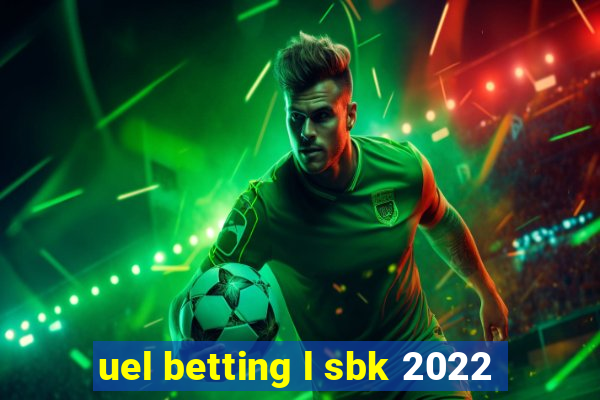 uel betting l sbk 2022