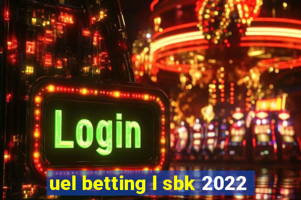 uel betting l sbk 2022