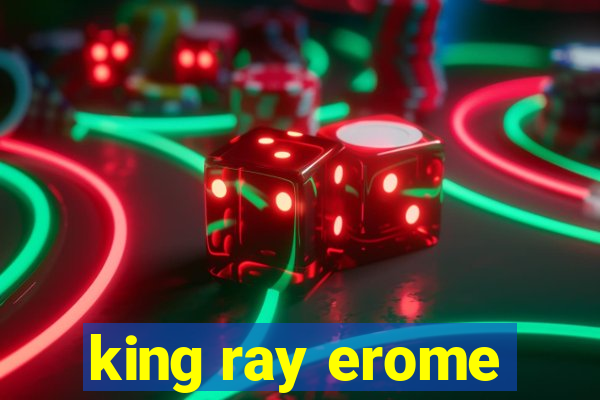 king ray erome