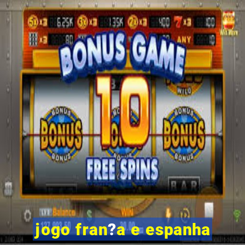 jogo fran?a e espanha