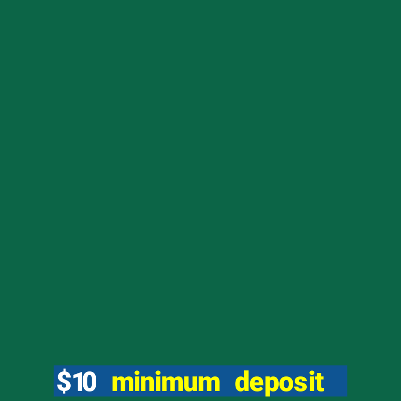 $10 minimum deposit casino usa