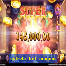 estrela bet minimo de deposito