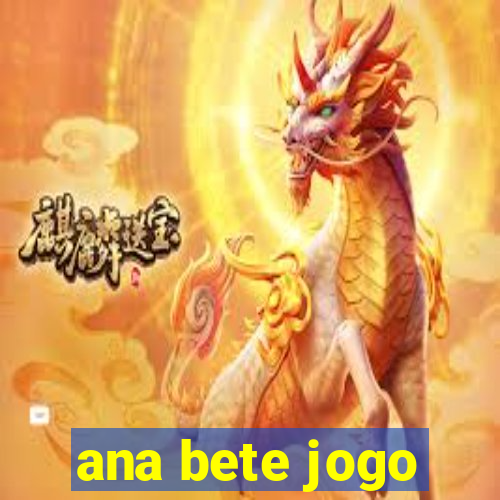 ana bete jogo